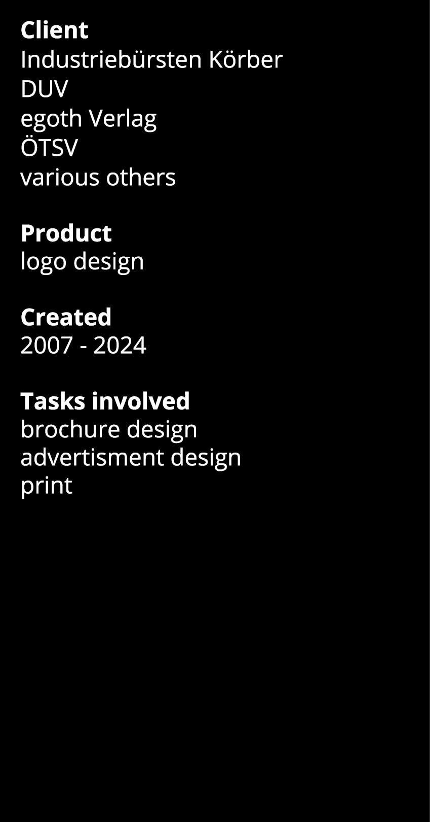 Client Industriebürsten Körber DUV egoth Verlag ÖTSV various others Product logo design  Created 2007 - 2024 Tasks in   
