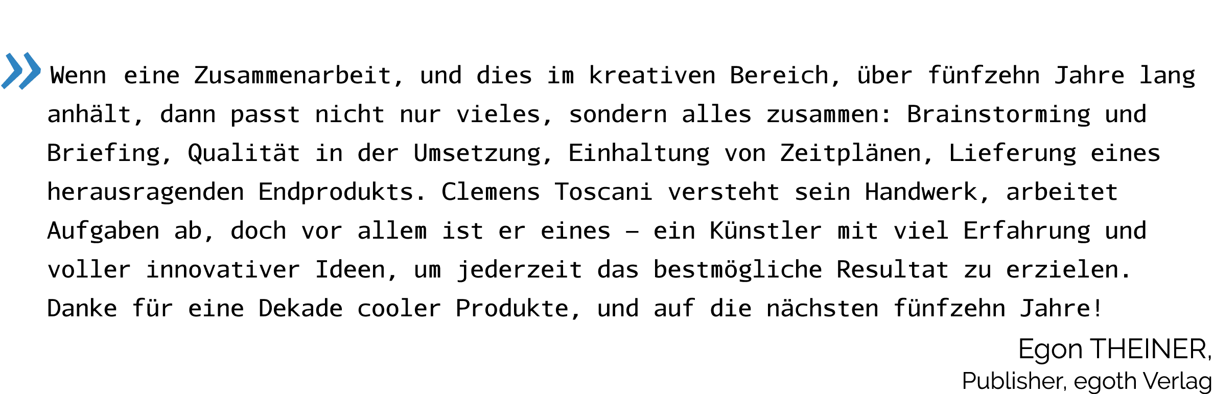   Wenn  eine Zusammenarbeit, und dies im kreativen Bereich, über fünfzehn Jahre lang anhält, dann passt nicht nur vie   