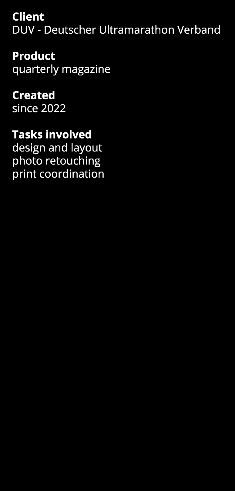 Client DUV - Deutscher Ultramarathon Verband Product quarterly magazine Created since 2022 Tasks involved design and    